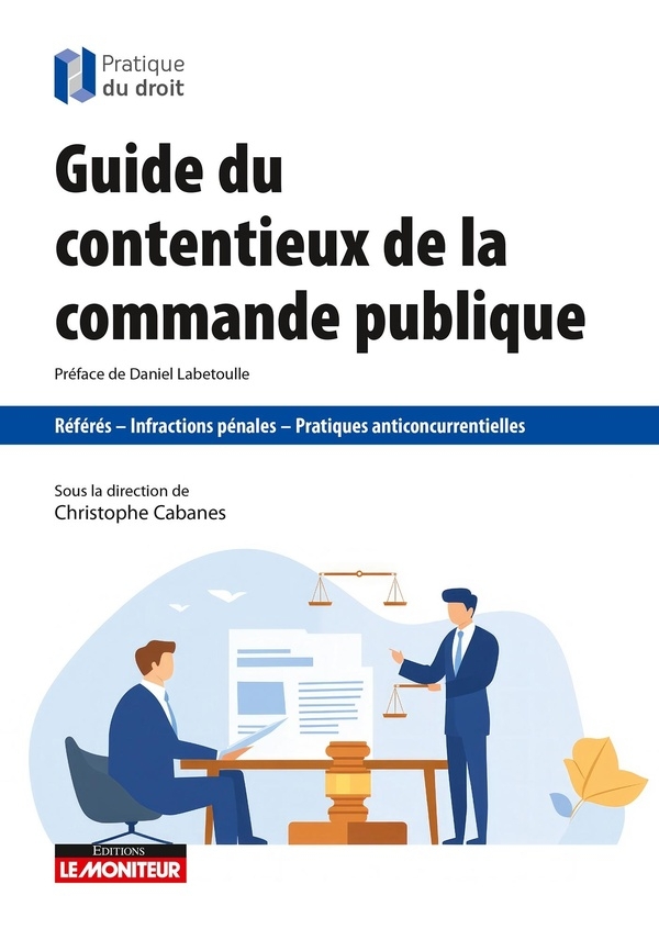 Guide du contentieux de la commande publique: Référé - Infractions pénales - Pratiques anticoncurrentielles