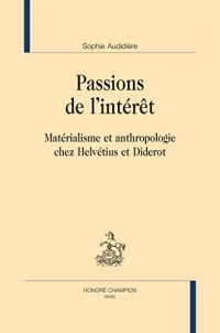 PASSIONS DE L'INTÉRÊT: Matérialisme et anthropologie chez Helvétius et Diderot