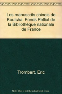 Les manuscrits chinois de Koutcha : Fonds Pelliot de la Bibliothèque nationale de France