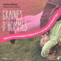 Graines d'hommes : Observer et accompagner l'enfant de 0 à 3 ans dans une motricité libre