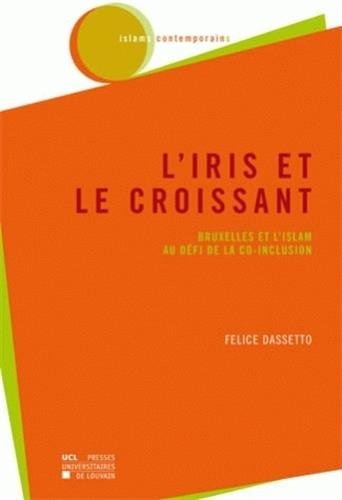 L' Iris et le croissant: Bruxelles et l'islam au défi de la co-inclusion