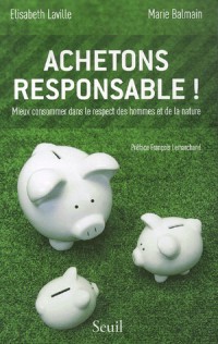 Achetons responsable! Mieux consommer dans le respect des hommes et de la nature