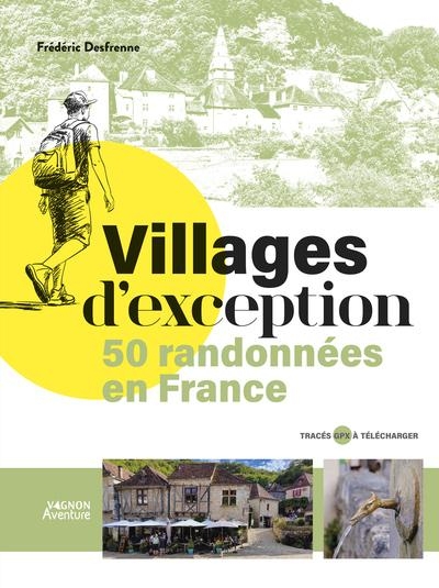 Villages d'exception - 50 randonnées en France
