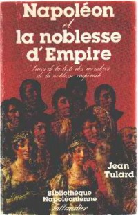 Napoléon et la noblesse d'Empire : Avec la liste des membres de la noblesse impériale, 1808-1815