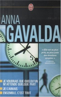 Anna Gavalda Coffret en 3 volumes : Je voudrais que quelqu'un m'attende quelque part ; Je l'aimais ; Ensemble, c'est tout