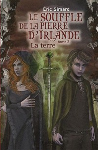 Le Souffle de la pierre d'Irlande, Tome 3 : La terre