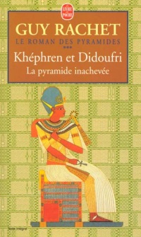 Le roman des pyramides, tome 3 : Khéphren et Didoufri, la pyramide inachevée