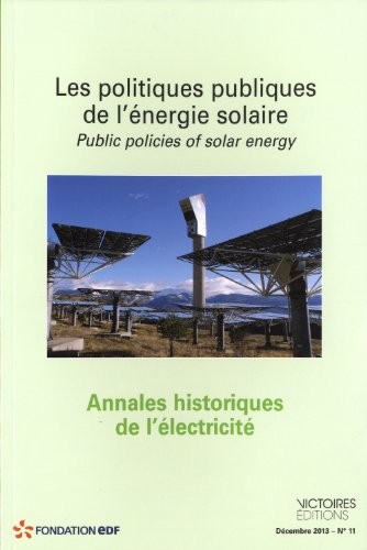 Annales historiques de l'électricité, N° 11, Décembre 2013 : Les politiques publiques de l'énergie solaire