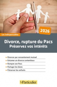 Divorce, rupture de Pacs, préservez vos intérêts
