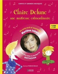 Claire Delune, une maîtresse extraordinaire: pour faire aimer la musique de Beethoven