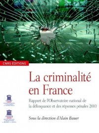 La criminalité en France : Rapport de l'Observatoire national de la délinquance et des réponses pénales 2010