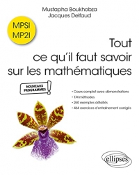 Tout ce qu’il faut savoir sur les mathématiques en MPSI et MP2I – Cours complet avec démonstrations, 174 méthodes, 260 exemples détaillés et 464 exercices d'entraînement corrigés