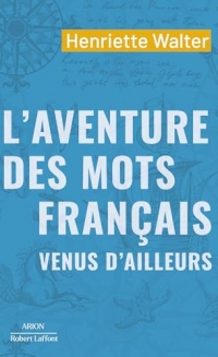 L'Aventure des mots français venus d'ailleurs