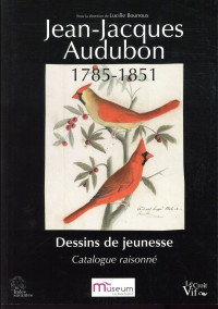 Jean-Jacques Audubon 1785-1851. Dessins de jeunesse. Catalogue raisonné