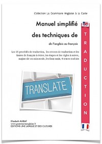 MANUEL SIMPLIFIÉ DES TECHNIQUES DE TRADUCTION DE L'ANGLAIS AU FRANÇAIS pour les étudiants, les professionnels, les formateurs, les enseignants et les traducteurs