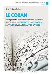 Le Coran: Une synthèse d'introduction et de référence pour éclairer le contexte, les épisodes, les valeurs et l'actualité du texte.