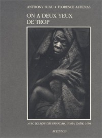 On a deux yeux de trop : Avec les réfugiés rwandais, Goma, Zaïre, 1994