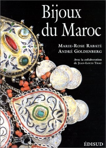 Bijoux du Maroc du Haut Atlas à la Méditerranée, depuis le temps des juifs jusqu'à la fin du XXe siècle