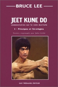 Jeet kune do : Commentaire sur la voie martiale, tome 1 : Principes et stratégies