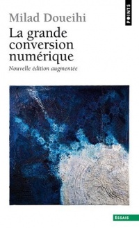 La Grande conversion numérique. suivi de Rêveries d'un promeneur numérique