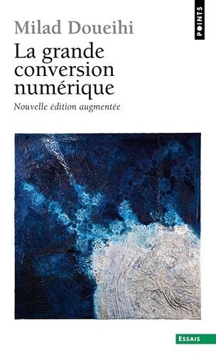 La Grande conversion numérique. suivi de Rêveries d'un promeneur numérique