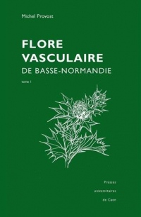 Flore vasculaire de Basse-Normandie Tomes 1 et 2 : Reprint de l'édition de 1998, augmentée du Supplément de 2002