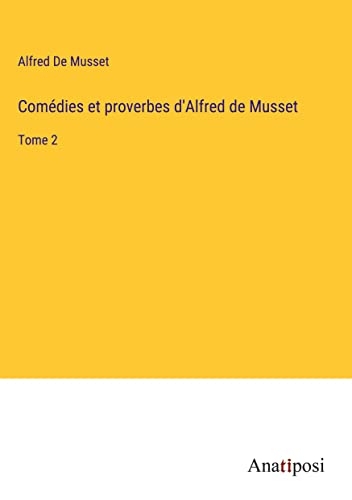 Comédies et proverbes d'Alfred de Musset: Tome 2