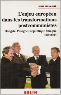 L'enjeu européen dans les transformations postcommunistes : Hongrie, Pologne, République Tchèque 1989-2004