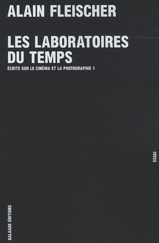 Les Laboratoires du temps : Ecrits sur le cinéma et la photographie