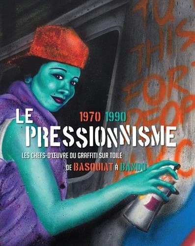 Le pressionnisme 1970-1990 : Les Chefs-d'oeuvre du graffiti sur toile de Basquiat à Bando