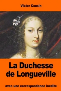 La Duchesse de Longueville: avec une correspondance inédite