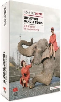 Un Voyage dans le temps: 100 épisodes de l'histoire suisse