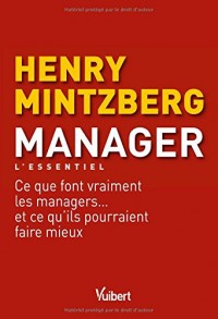 Manager - L'essentiel : Ce que font vraiment les managers... et ce qu'ils pourraient faire mieux