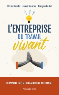 L'entreprise du Travail Vivant: guide pour créer l'engagement au travail