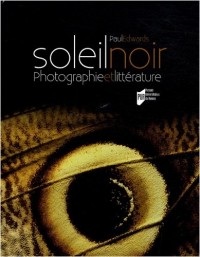 Soleil noir : Photographie et littérature des origines au surréalisme