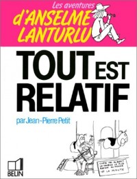 Les Aventures d'Anselme Lanturlu Tome 5 : Tout est relatif