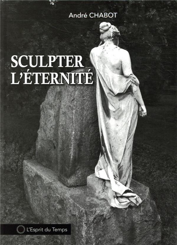Sculpter l'Eternité