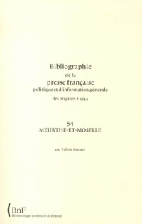 Bibliographie de la presse française politique et d'information générale des origines à 1944 : Meurthe-et-Moselle (54)