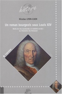 Un roman bourgeois sous Louis XIV ? : Récits de vies marchandes et mobilité sociale : les itinéraires des Homassel