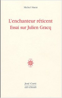 L'Enchanteur réticent : essai sur Julien Gracq