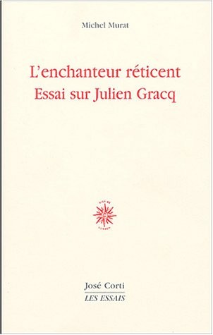 L'Enchanteur réticent : essai sur Julien Gracq