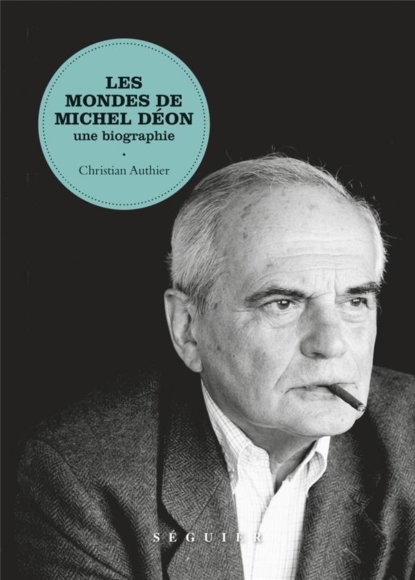 Les Mondes de Michel Déon : Une biographie