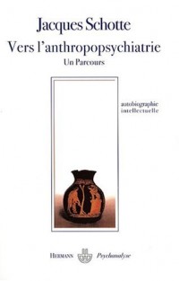 Vers l'anthropopsychiatrie : Un parcours, Rencontrer, relier, dialoguer, partager