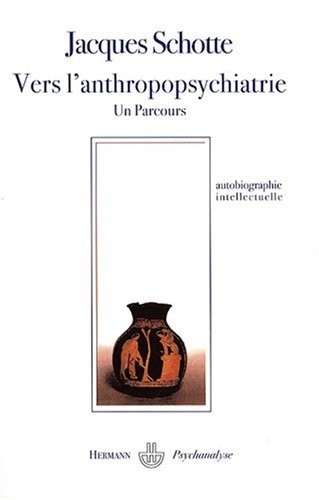 Vers l'anthropopsychiatrie : Un parcours, Rencontrer, relier, dialoguer, partager