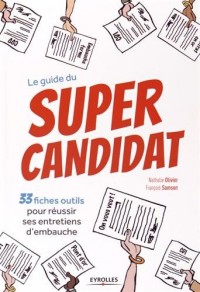 Le guide du super candidat: 33 fiches outils pour réussir ses entretiens d'embauche.