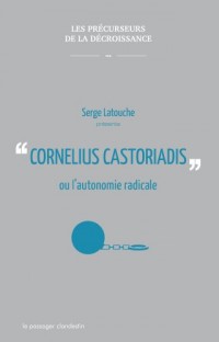 Cornelius Castoriadis ou l'autonomie radicale