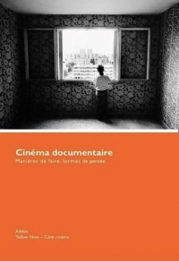 Cinéma documentaire: Manières de faire, formes de pensée