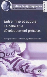 Julian de Ajuriaguerra et la naissance de la psychomotricité : Volume 3, Entre inné et acquis - Le bébé et le développement précoce