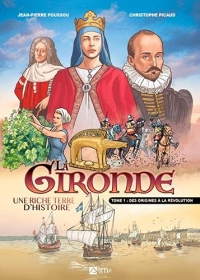 La Gironde - Une riche terre d'histoire: Tome 1, Des origines à la Révolution