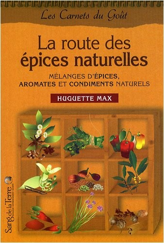 La route des épices : Aromates, condiments et mélanges d'épices naturels